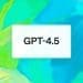 GPT-4.5 vs. GPT-4: Key AI model upgrades and improvements in OpenAI’s latest release.